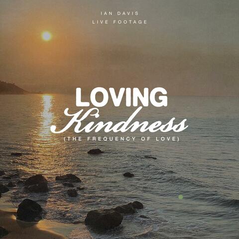 Lovingkindness(The Frequency of Love) (feat. Live Footage) [Live]