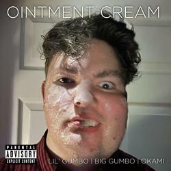Ointment Cream (feat. Big Gumbo & Okami)