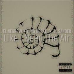 Like I Need The Air (feat. EL NEGROW, YUNG KORALL & ILL SANDER)
