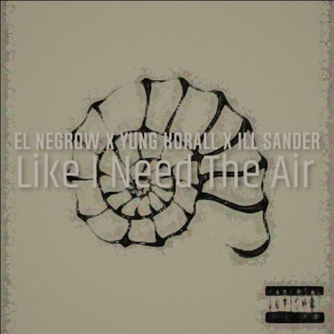 Like I Need The Air (feat. EL NEGROW, YUNG KORALL & ILL SANDER)