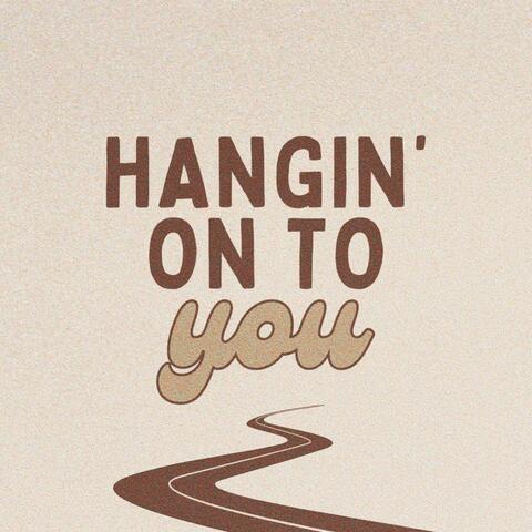 Hangin' on to You