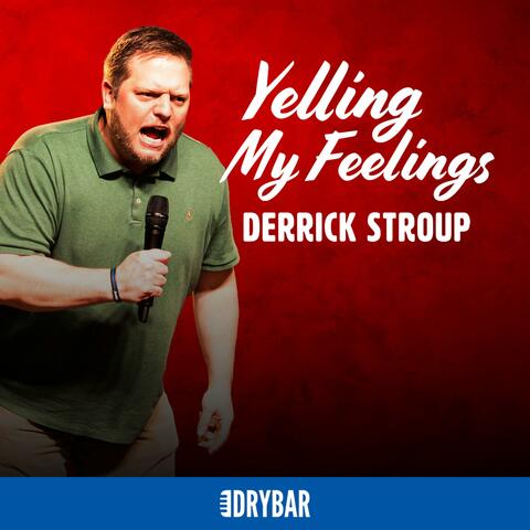 Dry Bar Comedy Presents: Derrick Stroup: Yelling My Feelings