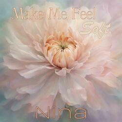 Make Me Feel Soft
