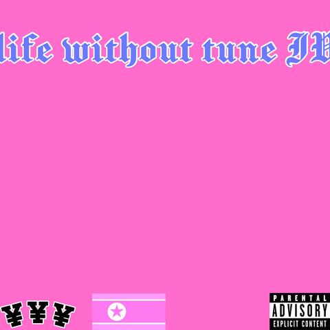 life without tune IV