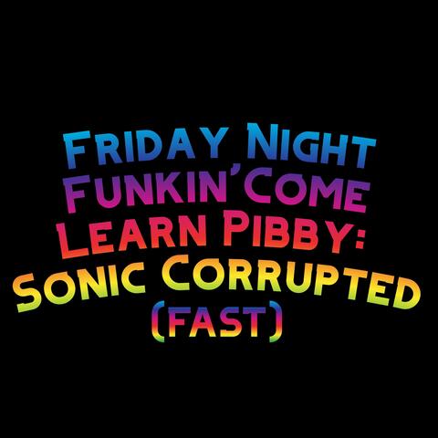 Friday Night Funkin' Come Learn Pibby: Sonic Corrupted (Fast)