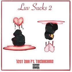 Luv Sucks 2 (feat. TreDreamz)