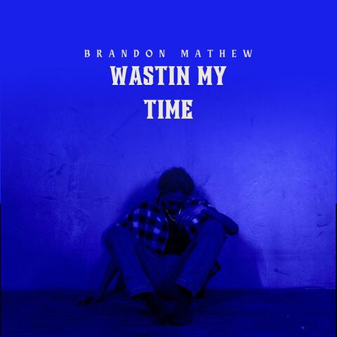 Wastin' My Time