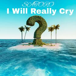 I Will Really Cry