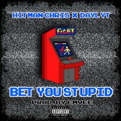 Bet You Stupid (feat. Daylyt)