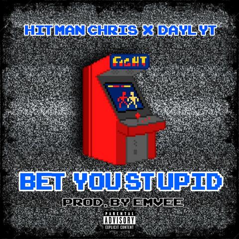 Bet You Stupid (feat. Daylyt)