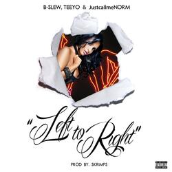 Left to Right (feat. B-Slew, Teeyo & JustcallmeNorm)