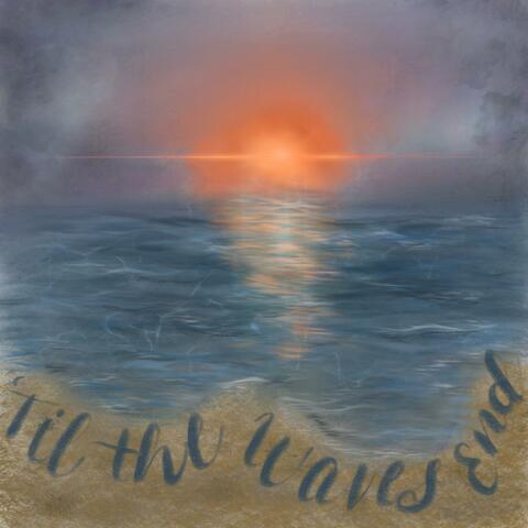 'Til the Waves End