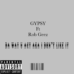 Da way u act aka I dont like it (feat. Rob Geez)