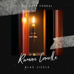Roman Candle (feat. Blac Jizzle)