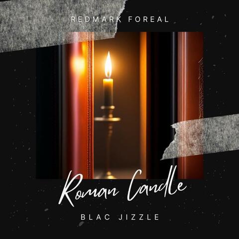 Roman Candle (feat. Blac Jizzle)