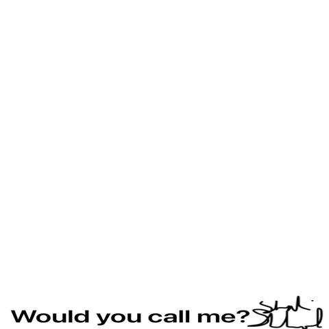 Would you call me?