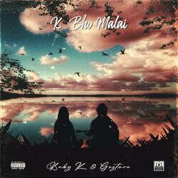 K Bho Malai (feat. Baby K)
