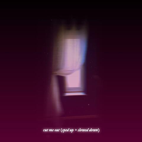 CUT ME OUT (sped up + slowed down)