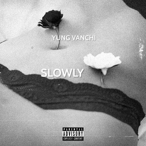 SLOWLY