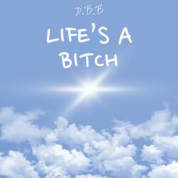 Life's A Bitch