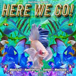 Here We Go! (feat. Mou5EmO)