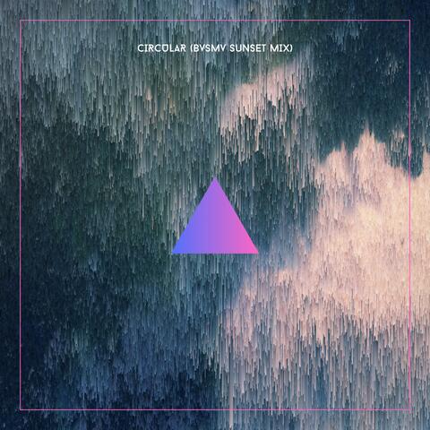 Circular (feat. BVSMV) [BVSMV Sunset Mix]