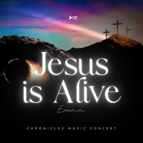 JESUS IS ALIVE