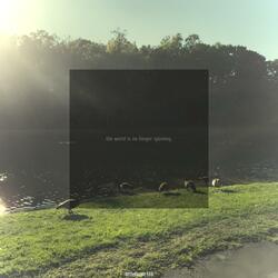 the world is no longer spinning outro.