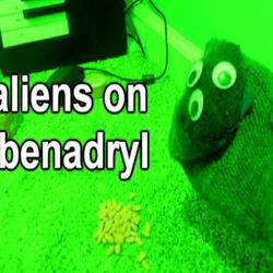 aliens on benadryl