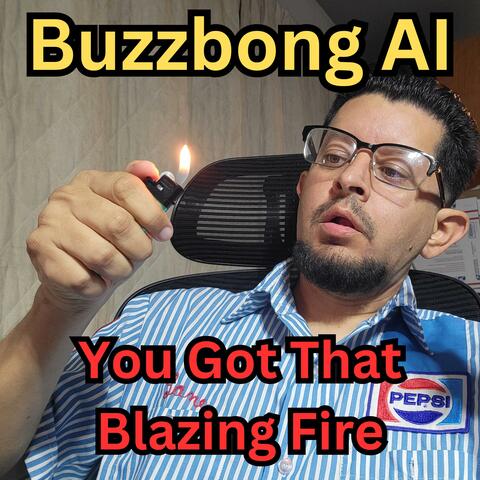 You Got That Blazing Fire