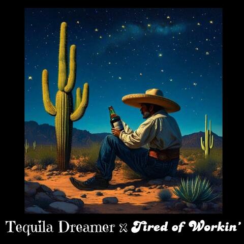 Tequila Dreamer x Tired of Workin'
