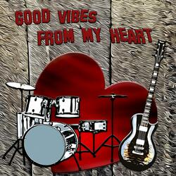 GOOD VIBES FROM MY HEART