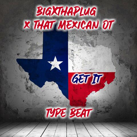 Texas Big X Mexican Plug OT Get It Beat