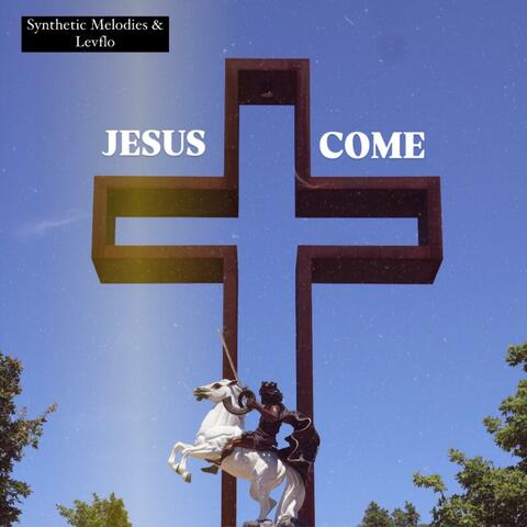 Jesus Come