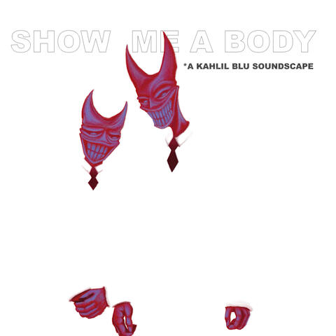 SHOW ME. A BODY.