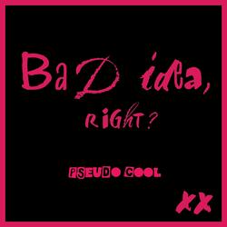 Bad Idea, Right?
