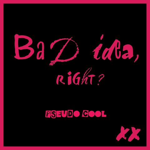 Bad Idea, Right?