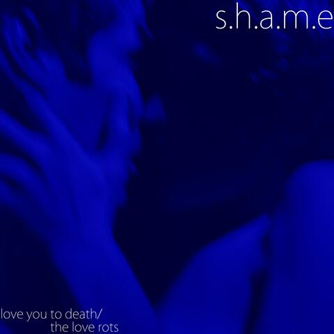 Love You To Death/The Love Rots