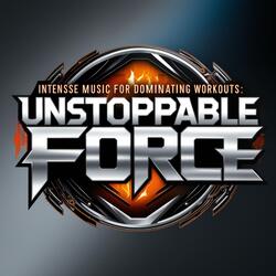 Unstoppable Force: Ultimate Power Anthem | Intense Music for Dominating Workouts