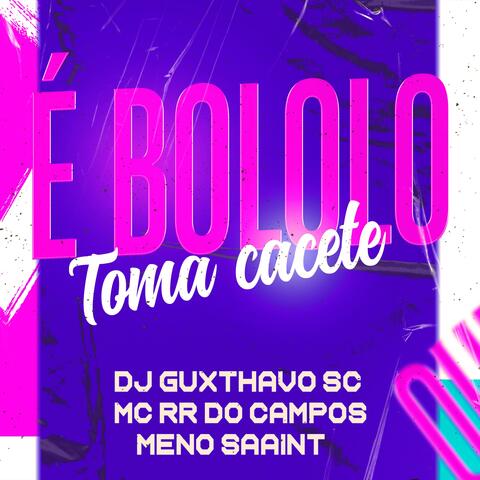 É Bololo, toma cacete (feat. MC RR do Campos & Meno Saaint)