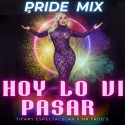 Hoy Lo Vi Pasar (Pride Mix) (feat. Tifany Espectacular)