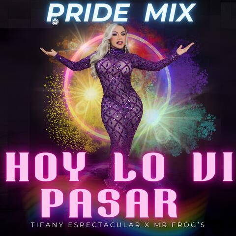 Hoy Lo Vi Pasar (Pride Mix) (feat. Tifany Espectacular)