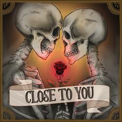 Close To You