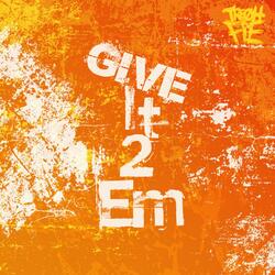 Give It 2 Em