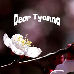 Dear Tyanna