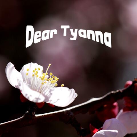 Dear Tyanna