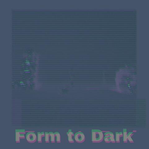 Form to Dark