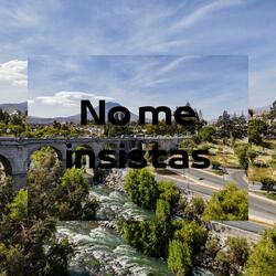 No me insistas