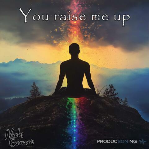You raise me up