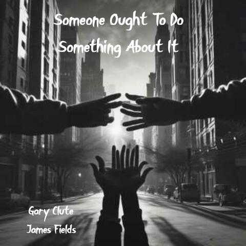 Someone Ought To Do Something About It